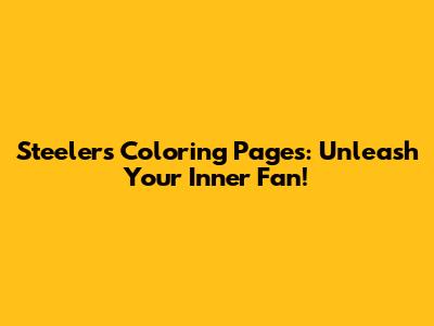 Steelers Coloring Pages: Unleash Your Inner Fan!