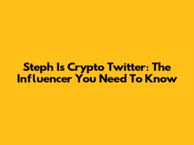 Steph Is Crypto Twitter: The Influencer You Need To Know