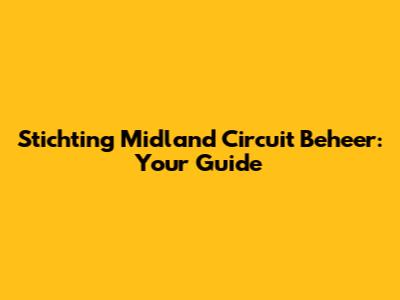 Stichting Midland Circuit Beheer: Your Guide