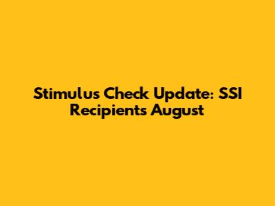 Stimulus Check Update: SSI Recipients August