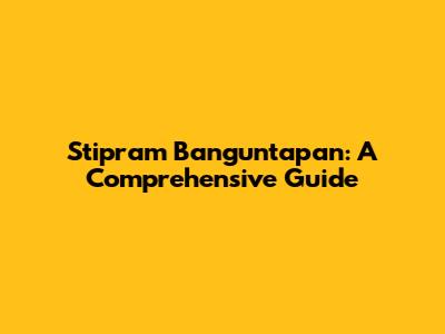 Stipram Banguntapan: A Comprehensive Guide