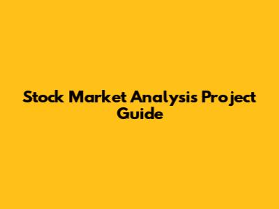 Stock Market Analysis Project Guide