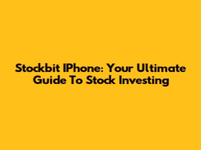 Stockbit IPhone: Your Ultimate Guide To Stock Investing