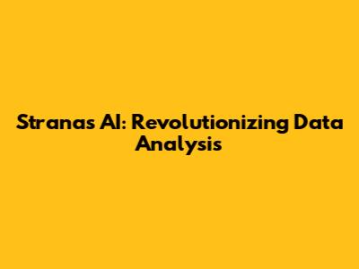 Stranas AI: Revolutionizing Data Analysis
