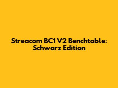 Streacom BC1 V2 Benchtable: Schwarz Edition