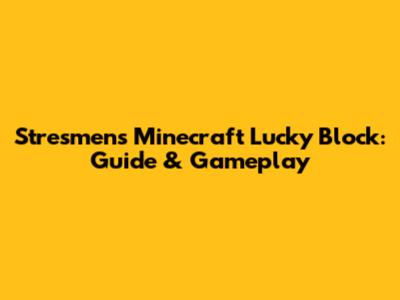 Stresmen's Minecraft Lucky Block: Guide & Gameplay