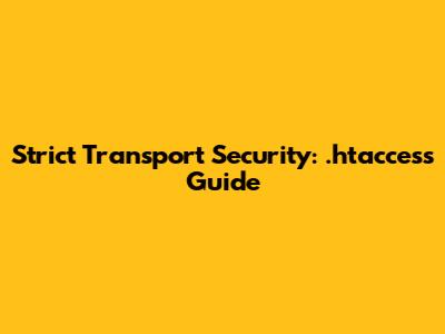 Strict Transport Security: .htaccess Guide