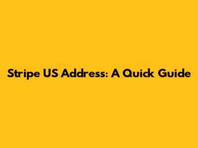 Stripe US Address: A Quick Guide