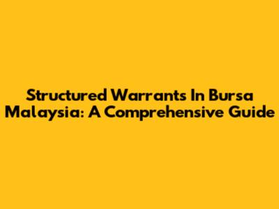 Structured Warrants In Bursa Malaysia: A Comprehensive Guide