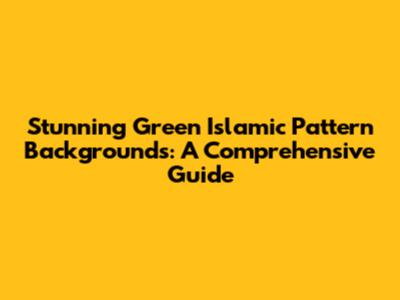 Stunning Green Islamic Pattern Backgrounds: A Comprehensive Guide
