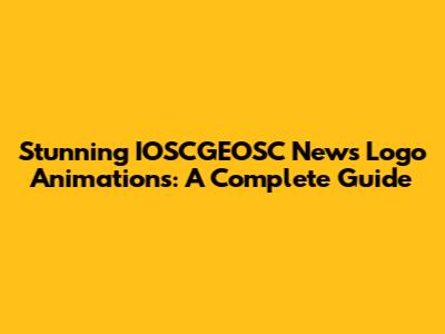 Stunning IOSCGEOSC News Logo Animations: A Complete Guide
