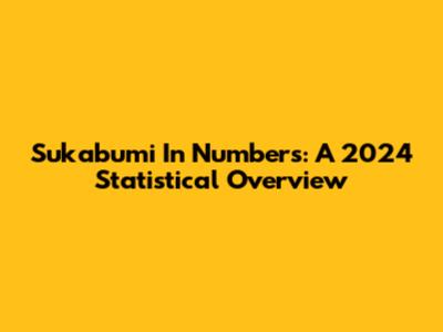 Sukabumi In Numbers: A 2024 Statistical Overview