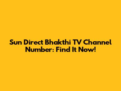 Sun Direct Bhakthi TV Channel Number: Find It Now!