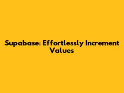 Supabase: Effortlessly Increment Values