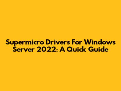 Supermicro Drivers For Windows Server 2022: A Quick Guide