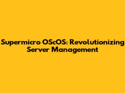 Supermicro OScOS: Revolutionizing Server Management