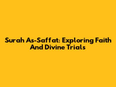 Surah As-Saffat: Exploring Faith And Divine Trials