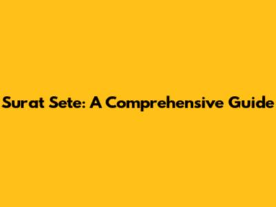 Surat Sete: A Comprehensive Guide