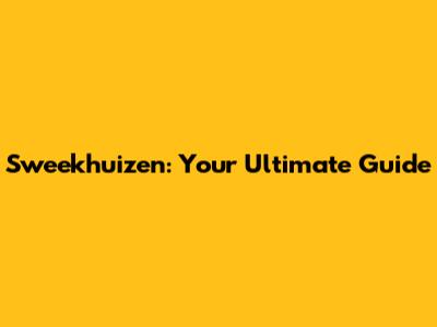 Sweekhuizen: Your Ultimate Guide