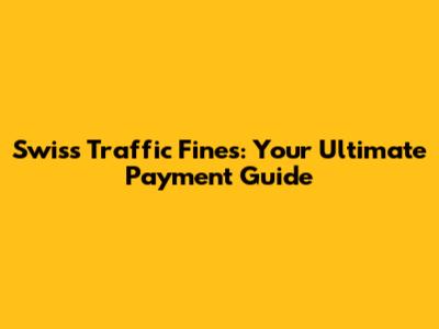 Swiss Traffic Fines: Your Ultimate Payment Guide