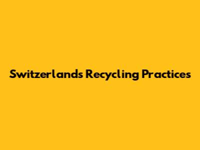Switzerland's Recycling Practices