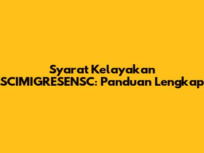 Syarat Kelayakan SCIMIGRESENSC: Panduan Lengkap