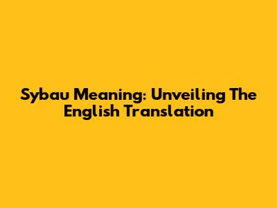 Sybau Meaning: Unveiling The English Translation
