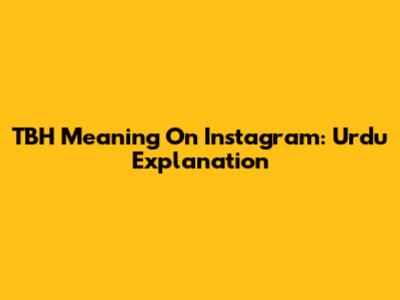 TBH Meaning On Instagram: Urdu Explanation
