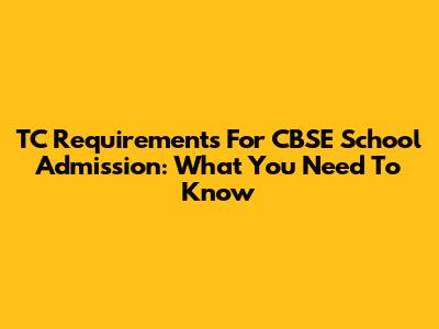 TC Requirements For CBSE School Admission: What You Need To Know