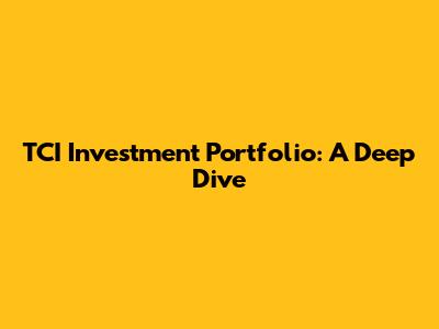 TCI Investment Portfolio: A Deep Dive