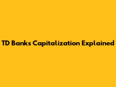 TD Bank's Capitalization Explained