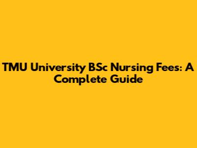 TMU University BSc Nursing Fees: A Complete Guide
