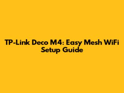 TP-Link Deco M4: Easy Mesh WiFi Setup Guide
