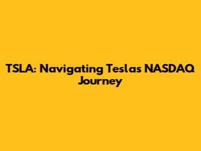 TSLA: Navigating Tesla's NASDAQ Journey