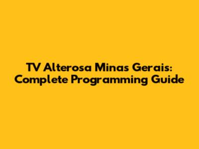 TV Alterosa Minas Gerais: Complete Programming Guide