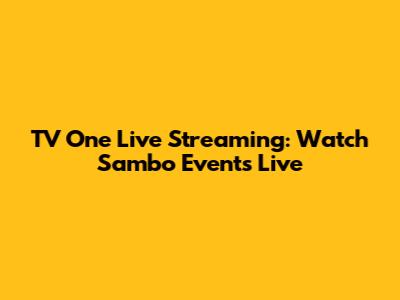 TV One Live Streaming: Watch Sambo Events Live