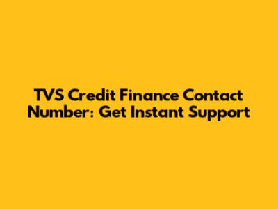 TVS Credit Finance Contact Number: Get Instant Support
