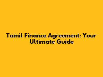 Tamil Finance Agreement: Your Ultimate Guide