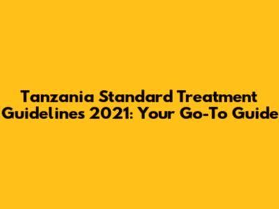 Tanzania Standard Treatment Guidelines 2021: Your Go-To Guide