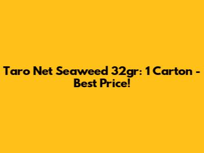 Taro Net Seaweed 32gr: 1 Carton - Best Price!