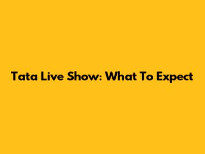 Tata Live Show: What To Expect
