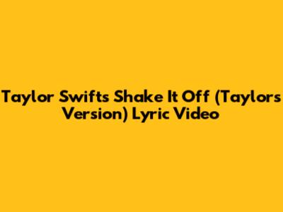 Taylor Swift's Shake It Off (Taylor's Version) Lyric Video