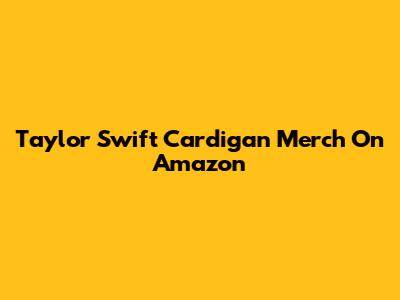 Taylor Swift Cardigan Merch On Amazon