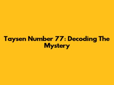 Taysen Number 77: Decoding The Mystery