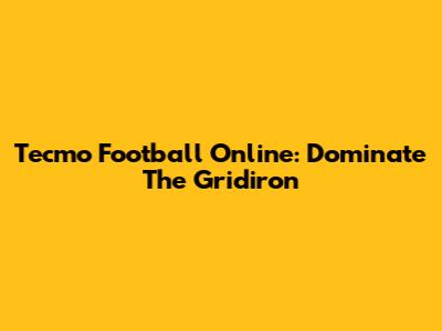 Tecmo Football Online: Dominate The Gridiron