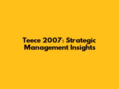 Teece 2007: Strategic Management Insights