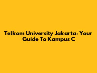 Telkom University Jakarta: Your Guide To Kampus C