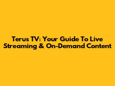 Terus TV: Your Guide To Live Streaming & On-Demand Content