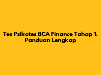 Tes Psikotes BCA Finance Tahap 1: Panduan Lengkap