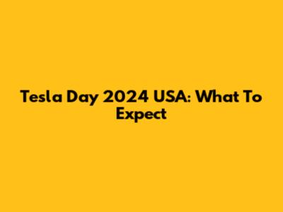 Tesla Day 2024 USA: What To Expect
